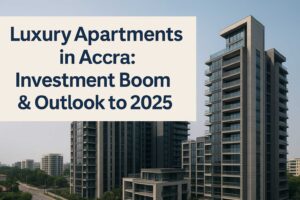 Luxury Apartments in Accra: Investment Boom & Outlook to 2025